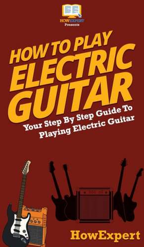 How To Play Electric Guitar de Howexpert