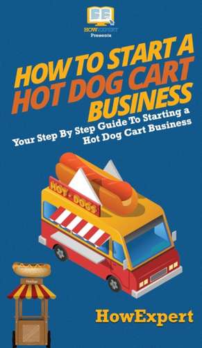 How to Start a Hot Dog Cart Business de Howexpert