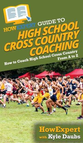 HowExpert Guide to High School Cross Country Coaching de Howexpert