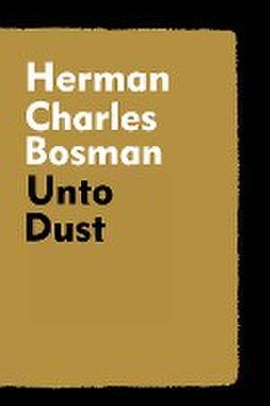 Unto Dust de Herman Charles Bosman