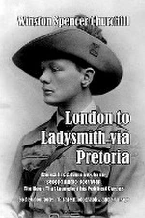 London to Ladysmith via Pretoria de Winston Spencer Churchill