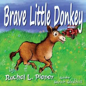 Brave Little Donkey de Rachel L. Pieper