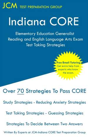 Indiana CORE Elementary Education Generalist Reading and English Language Arts Exam - Test Taking Strategies de Jcm-Indiana Core Test Preparation Group