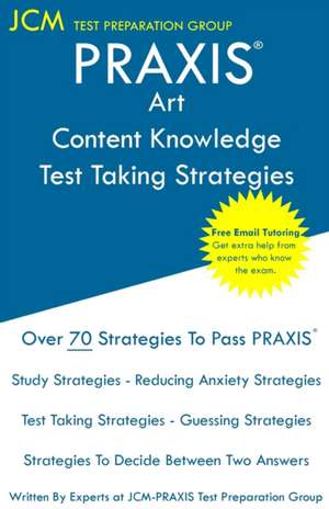 PRAXIS Art Content Knowledge - Test Taking Strategies de Jcm-Praxis Test Preparation Group