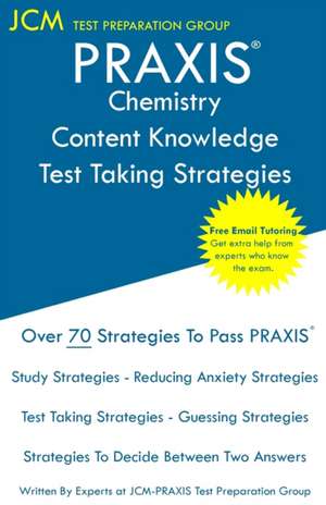 PRAXIS Chemistry Content Knowledge - Test Taking Strategies de Jcm-Praxis Test Preparation Group