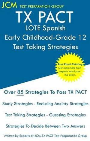 TX PACT LOTE Spanish Early Childhood-Grade 12 - Test Taking Strategies de Jcm-Tx Pact Test Preparation Group