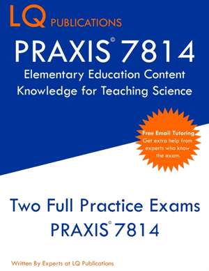 PRAXIS 7814 Elementary Education Content Knowledge for Teaching Science de Lq Publications