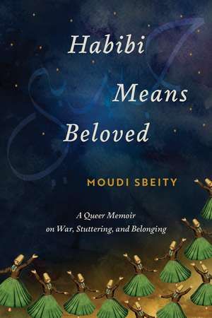 Habibi Means Beloved: A Queer Memoir on War, Stuttering, and Belonging de Moudi Sbeity