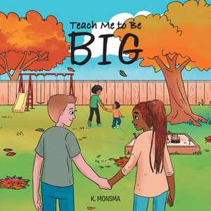 Teach Me to Be BIG de K. Monsma