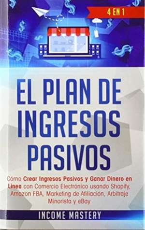 El Plan De Ingresos Pasivos de Income Mastery