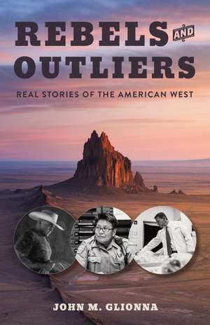 Rebels and Outliers: Real Stories from the American West de John M Glionna