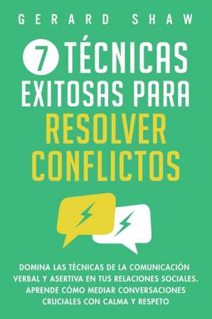 7 técnicas exitosas para resolver conflictos de Gerard Shaw