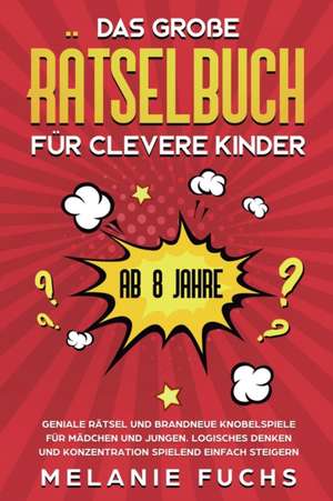 Das große Rätselbuch für clevere Kinder (ab 8 Jahre) de Melanie Fuchs