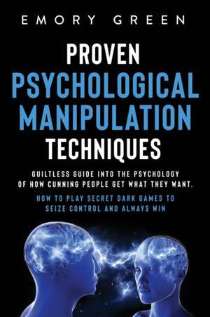 Proven Psychological Manipulation Techniques de Emory Green