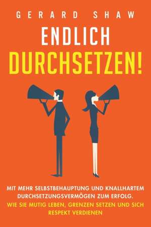 Endlich durchsetzen! de Gerard Shaw