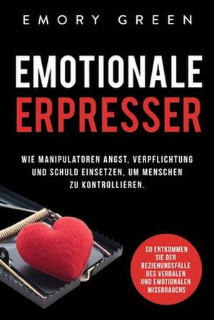 Emotionale Erpresser de Emory Green