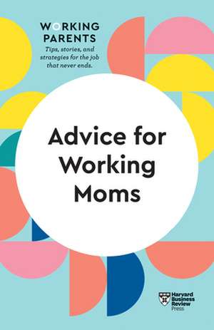 Advice for Working Moms (HBR Working Parents Series) de Amy Jen Su