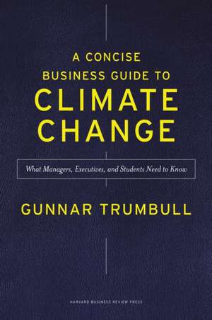 A Concise Business Guide to Climate Change de Gunnar Trumbull