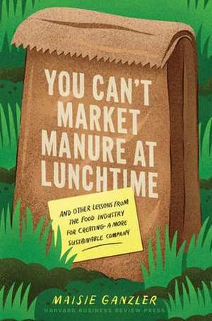 You Can't Market Manure at Lunchtime de Maisie Ganzler