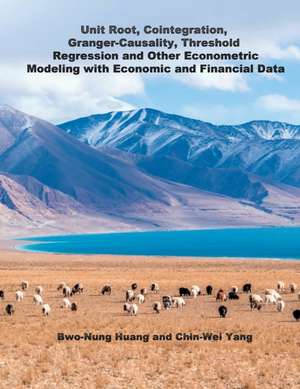 Unit Root, Cointegration, Granger-Causality, Threshold Regression and Other Econometric Modeling with Economics and Financial Data de Chin-Wei Yang