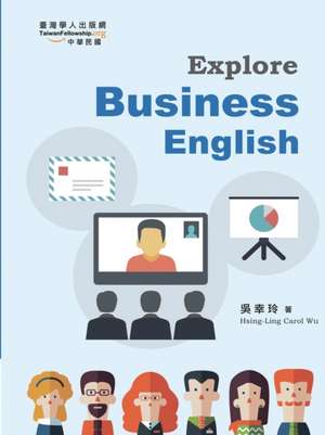 Explore Business English de Hsing-Ling Carol Wu