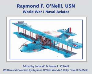 Raymond F. O'Neill World War I Naval Aviator de James L. O'Neill