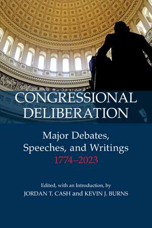Congressional Deliberation: Major Debates, Speeches, and Writings, 1774–2023 de Jordan T. Cash