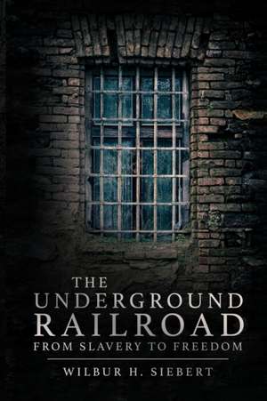 The Underground Railroad de Wilbur H. Siebert