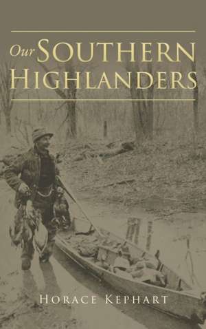 Our Southern Highlanders de Horace Kephart