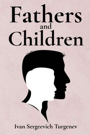 Fathers and Children de Ivan Sergeevich Turgenev