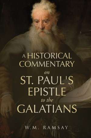 A Historical Commentary on St. Paul's Epistle to the Galatians de W. M. Ramsay