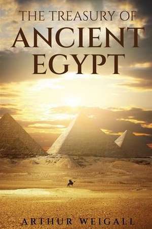 The Treasury of Ancient Egypt de Arthur Weigall