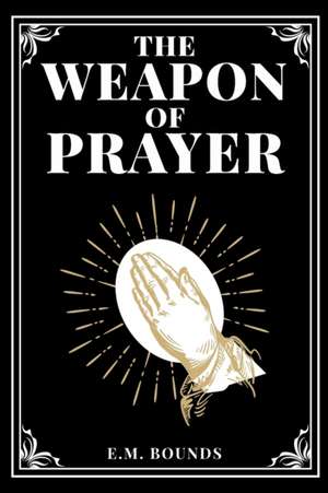 The Weapon of Prayer de Em Bounds