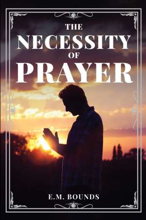 The Necessity of Prayer de Em Bounds