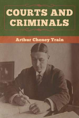 Courts and Criminals de Arthur Cheney Train