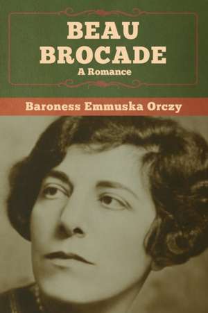 Beau Brocade de Baroness Emmuska Orczy