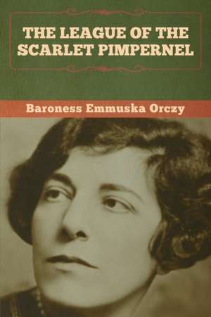 The League of the Scarlet Pimpernel de Baroness Emmuska Orczy