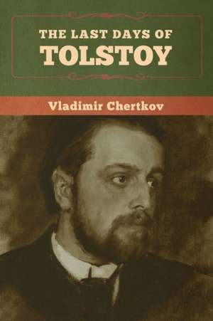 The Last Days of Tolstoy de Vladimir Chertkov