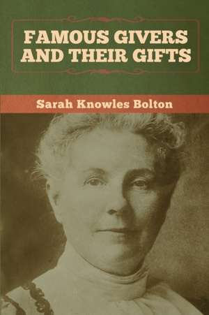 Famous Givers and Their Gifts de Sarah Knowles Bolton