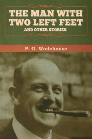 The Man with Two Left Feet, and Other Stories de P. G. Wodehouse