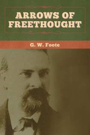 Arrows of Freethought de G. W. Foote