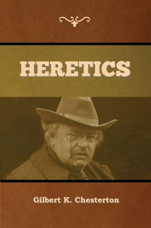 Heretics de Gilbert K. Chesterton