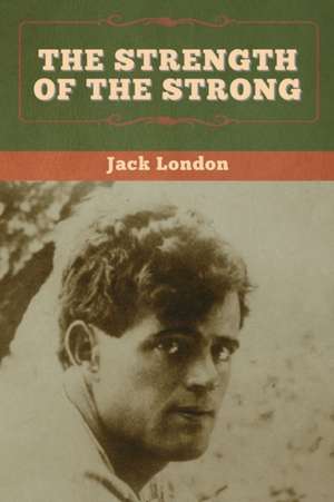 The Strength of the Strong de Jack London