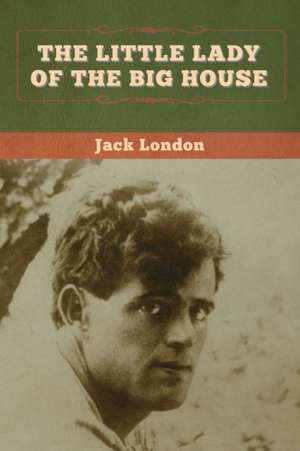 The Little Lady of the Big House de Jack London