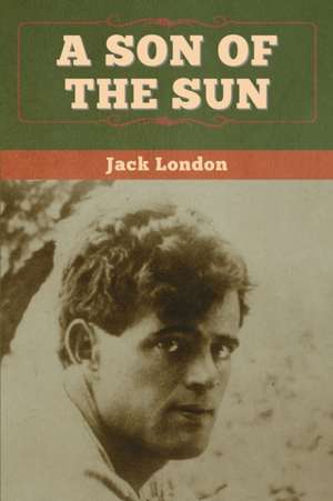 A Son of the Sun de Jack London