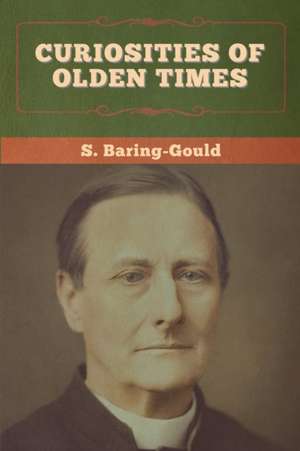 Curiosities of Olden Times de S. Baring-Gould