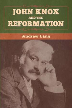 John Knox and the Reformation de Andrew Lang