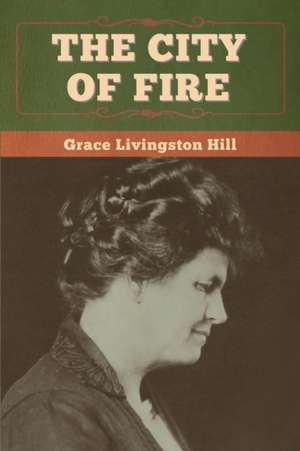 The City of Fire de Grace Livingston Hill