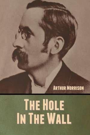 The Hole in the Wall de Arthur Morrison