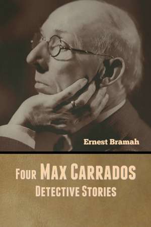 Four Max Carrados Detective Stories de Ernest Bramah